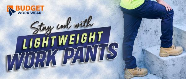STAY COOL WITH LIGHTWEIGHT WORK PANTS