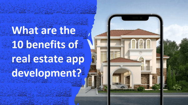 What are the 10 benefits of real estate app development?
