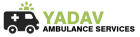 24/7 Ambulance Services in Delhi – Yadav Ambulance (+91-9899519540)