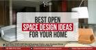 Best Open Space Design Ideas For Your Home