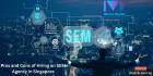 Pros and Cons of Hiring an SEM Agency in Singapore