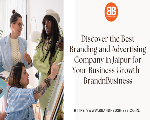 Discover the Best Branding and Advertising Company in Jaipur for Your Business Growth - BrandnBusiness