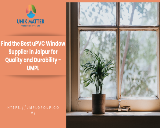 Find the Best uPVC Window Supplier in Jaipur for Quality and Durability - UMPL