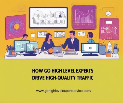 How Go High Level Experts Drive High-Quality Traffic