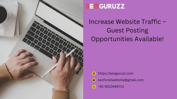 Increase Website Traffic – Guest Posting Opportunities Available!