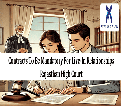 The Rajasthan High Court has ruled that live-in relationships must have contracts.