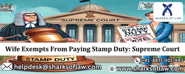 Wife Exempts From Stamp Duty Payment:Supreme Court