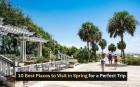 10 Best Places to Visit in Spring for a Perfect Trip