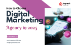 How to Choose the Best Digital Marketing Agency for Your Business in 2025