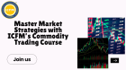 Master Market Strategies with ICFM’s Commodity Trading Course