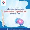 What Are Some of the Specialties Dr. Yogesh Gupta Focuses On?