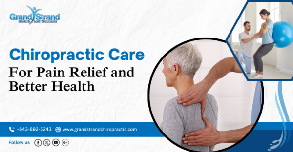 Chiropractic Care For Pain Relief and Better Health