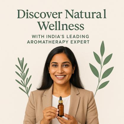 Discover Natural Wellness with India’s Leading Aromatherapy Expert