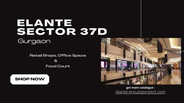 Elante Sector 37D Gurgaon – Opening Doors, Closing Deals