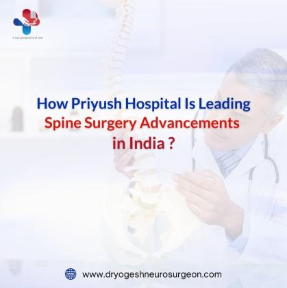 How Priyush Hospital Is Leading Spine Surgery Advancements in India ?