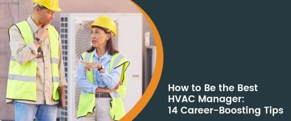 How to Be the Best HVAC Service Manager: 14 Tips to Boost Your Career?
