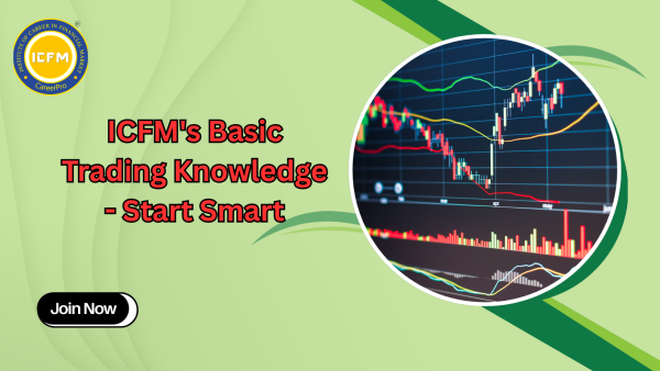 ICFM's Basic Trading Knowledge - Start Smart