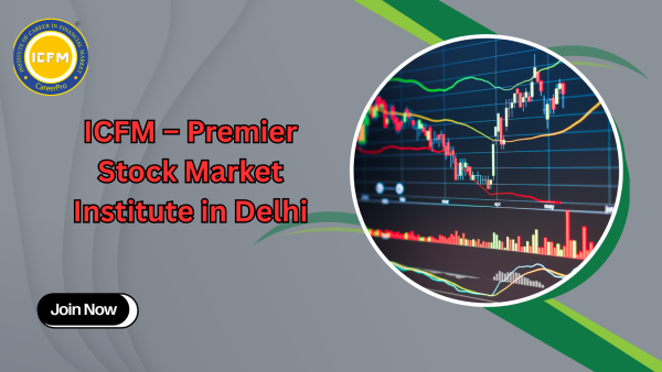 ICFM – Premier Stock Market Institute in Delhi