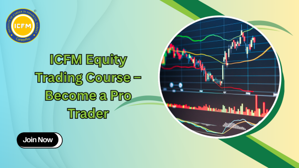 ICFM Equity Trading Course – Become a Pro Trader