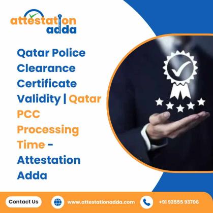 Qatar Police Clearance Certificate Validity | Qatar PCC Processing Time - Attestation Adda