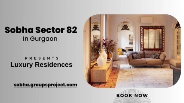 Sobha Sector 82 Gurgaon | Your Dream Address Awaits