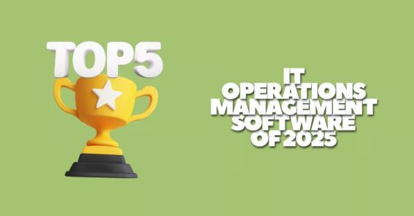 Top 5 IT Operations Management Software Of 2025