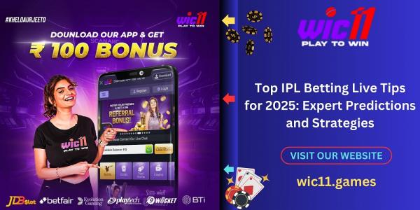 Top IPL Betting Live Tips for 2025: Expert Predictions and Strategies