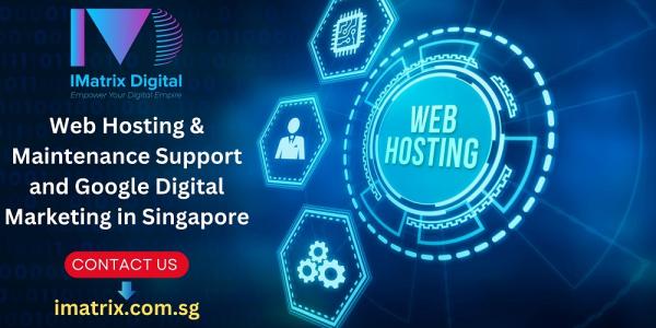 Web Hosting & Maintenance Support and Google Digital Marketing in Singapore