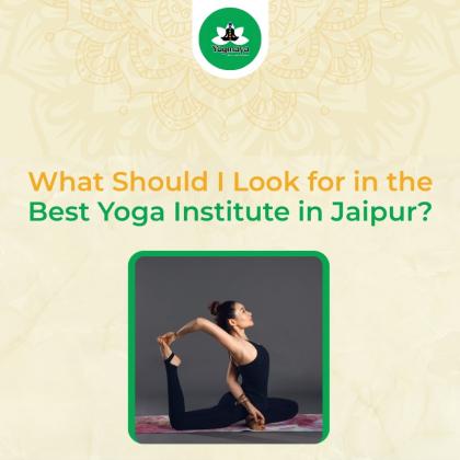 What Should I Look for in the Best Yoga Institute in Jaipur?