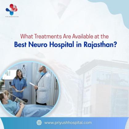 What treatments are available at the best neuro hospital in Rajasthan?