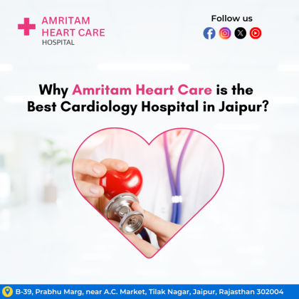 Why Amritam Heart Care is the Best Cardiology Hospital in Jaipur?