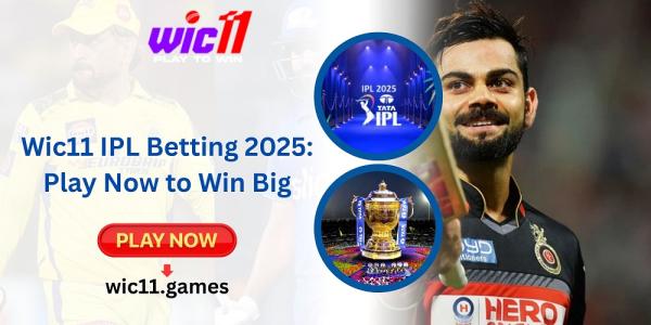 Wic11 IPL Betting 2025: Play Now to Win Big