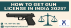 How Can I Obtain a 2025 Indian Gun License?