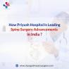 How Priyush Hospital Is Leading Spine Surgery Advancements in India ?