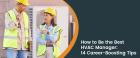 How to Be the Best HVAC Service Manager: 14 Tips to Boost Your Career?