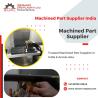 Machined Part Suppliers: Get Quality Parts Fast.
