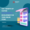 Top 7 Benefits of Custom WooCommerce Development for Your Online Store