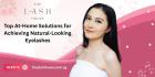 Top At-Home Solutions for Achieving Natural-Looking Eyelashes