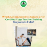 Which government institutions offer certified yoga teacher training programs in India?