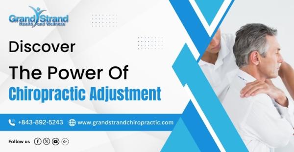 Discover The Power Of Chiropractic Adjustment