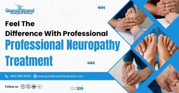 Feel The Difference With Professional Neuropathy Treatment
