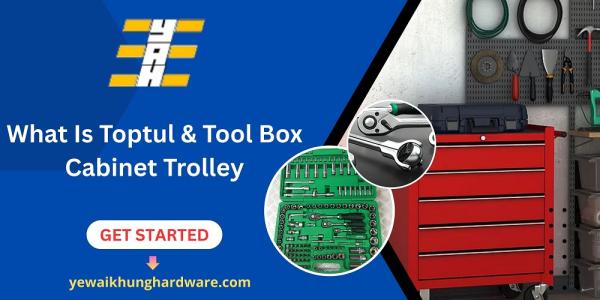 What Is Toptul & Tool Box Cabinet Trolley