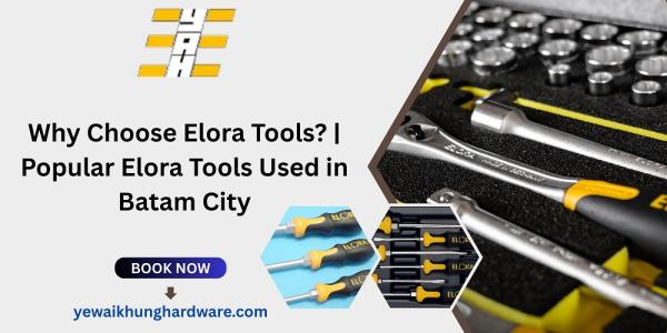 Why Choose Elora Tools? | Popular Elora Tools Used in Batam City