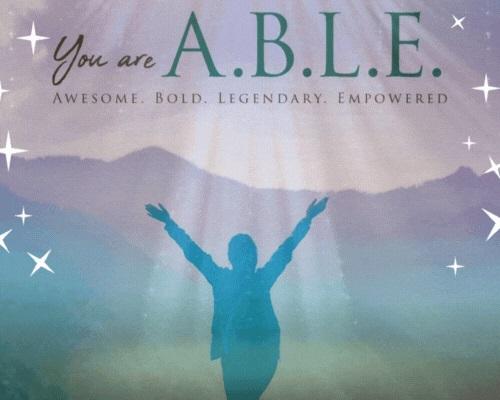 YOU ARE A.B.L.E. - AWESOME, BOLD, LEGENDARY, EMPOWERED (Arizona)