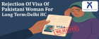 Delhi High Court Rejects Pakistani Woman's Long Term Visa