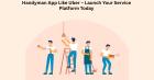 Handyman App Like Uber – Launch Your Service Platform Today