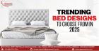 Trending Bed Designs to choose from in 2025