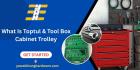 What Is Toptul & Tool Box Cabinet Trolley