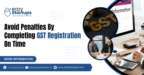 Avoid Penalties By Completing GST Registration On Time