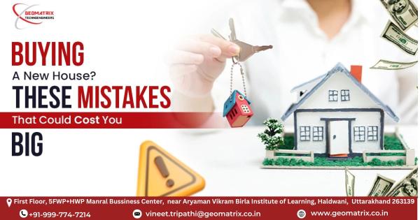Buying a New House? These Mistakes That Could Cost You Big